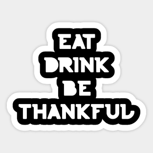 Eat, Drink Be Thankful. Thanksgiving and Christmas text design. Eat, Drink and Be Happy. Sticker